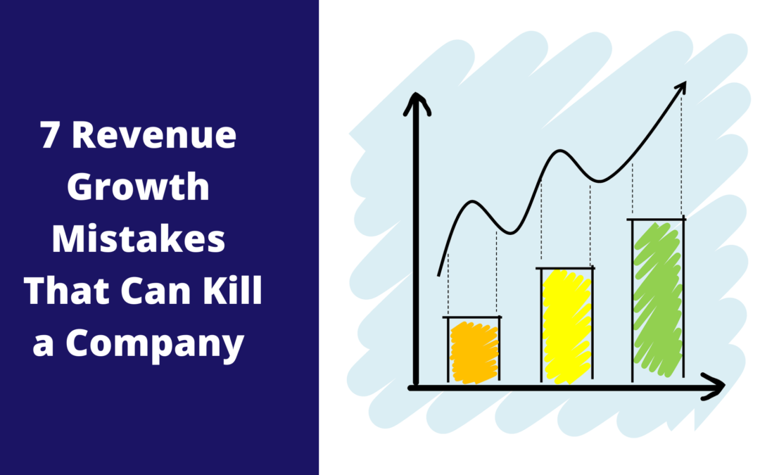 Revenue Growth – 7 Mistakes That Can Kill A Company